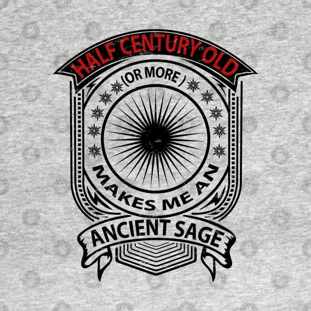 Half century old makes me an ancient sage life quote by artsytee